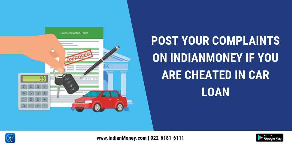 post-your-complaints-on-indianmoney-if-you-are-cheated-in-car-loan.jpg